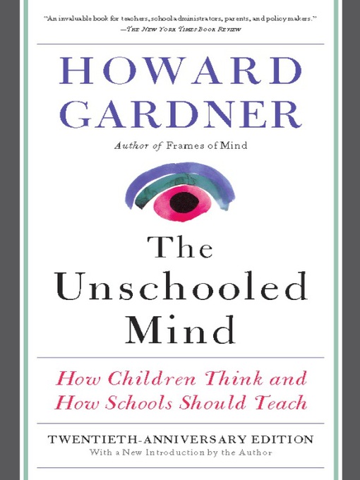 Title details for The Unschooled Mind by Howard E. Gardner - Available